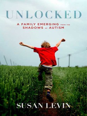 cover image of Unlocked: a Family Emerging from the Shadows of Autism